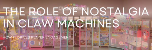 The Role of Nostalgia in Claw Machines and How It Drives Player Engagement